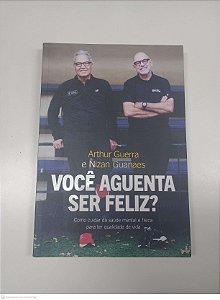Livro Você Aguenta Ser Feliz? Autor Guerra, Arthur / Guanaes, Nizan (2022) [usado]