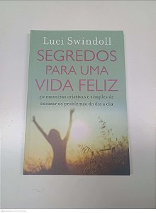 Livro Segredos para Uma Vida Feliz Autor Swindoll. Luci (2014) [usado]