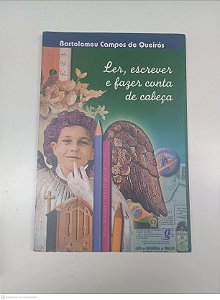 Livro Ler, Escrever e Fazer a Conta de Cabeça Autor Queirós, Bartolomeu Campos de (2004) [usado]