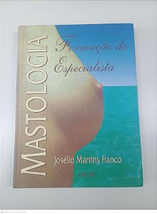 Livro Mastologia - Formação do Espicalista Autor Franco, Josélio Martins (2000) [usado]