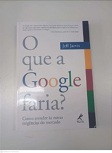 Livro o que a Google Faria? Autor Jarvis, Jeff (2010) [usado]