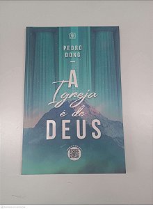 Livro a Igreja é de Deus Autor Dong, Pedro (2021) [usado]