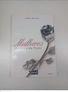 Livro Mulheres de Aço e de Flores Autor Melo, Fábio de (2008) [usado]