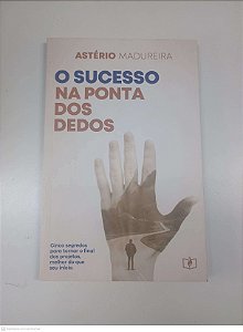 Livro o Sucesso na Ponta dos Dedos Autor Madureira, Astério (2021) [usado]
