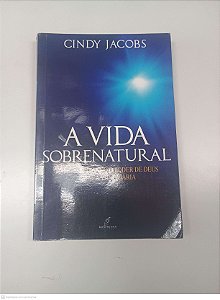 Livro a Vida Sobrenatural Autor Jacobs, Cindy (2008) [usado]