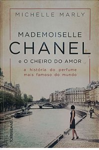 Livro Mademoiselle Chanel e o Cheiro do Amor Autor Marly, Michelle (2018) [usado]
