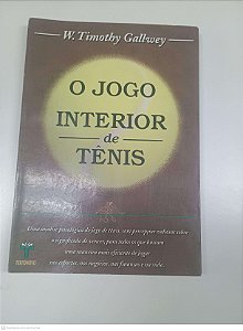 Livro o Jogo Interior de Tênis - W. Timothy Gallwey Autor Gallwey, W. Timothy (1996) [usado]