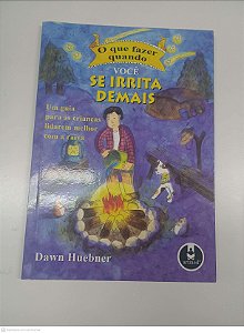 Livro o que Fazer Quando Você Se Irrita Demais Autor Huebner, Dawn (2009) [usado]
