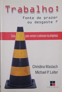Livro Trabalho: Fonte de Prazer ou Desgaste? Guia para Vencer o Estressa na Empresa Autor Maslach, Christina (1999) [seminovo]