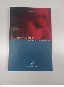 Livro Alquimia do Amor - Depressão, Cura e Espiritualidade. Autor Novaes, Adenáuer (2004) [usado]
