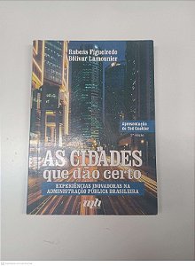Livro as Cidades que Dão Certo - Experiencia Inovadores na Administração Pública Brasileira Autor Figueiredo, Rubens (1997) [usado]