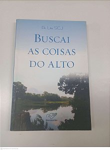 Livro Buscai as Coisas do Alto Autor Léo, Scj (2012) [seminovo]