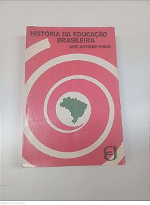 Livro Historia da Educação Brasileira Autor Tobias, José Antonios Tobias [usado]