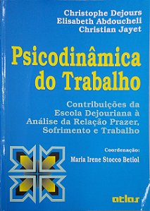 Livro Psicodinâmica do Trabalho, Contribuições da Escola Dejouriana À Análise da Relação Prazer, Sofrimento e Trabalho Autor Dejours, Christophe (2014) [usado]