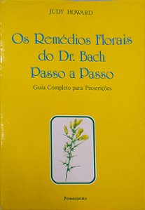 Livro os Remédios do Dr. Bach Passo a Passo: Guia Completo para Prescrições Autor Howard, Judy (1995) [usado]