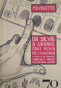 Livro da Silva: a Grande Fake News da Esquerda: o Perfil de um Criminoso Conhecido e Famoso pela Alcunha Lampião Autor Pavinatto (2023) [usado]