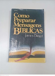 Livro Como Preparar Mensagens Biblicas Autor Braga, James (1986) [usado]