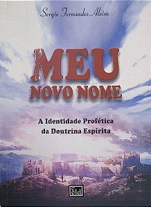 Livro Meu Novo Nome: Identidade Profética da Doutrina Espírita Autor Aleixo, Sergio Fernandes (2003) [usado]