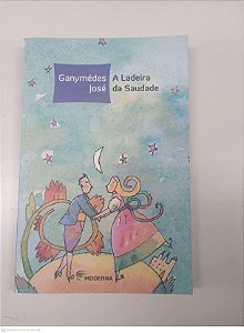 Livro a Ladeira da Saudade Autor José, Ganymedes (2003) [usado]
