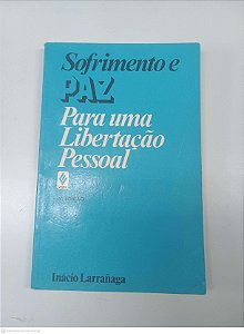Livro Sofrimento e Paz para Uma Libertação Pessoal Autor Larrañaga, Inácio (1990) [usado]