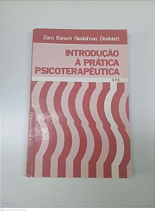 Livro Introdução a Pratica Psicoterapeuta Autor Dreiblatt, Zaro Barach Nedelman (1980) [usado]