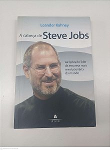 Livro a Cabeça de Steve Jobs - as Lições do Lider da Empresa Mais Revolucionaria do Mundo Autor Kahney, Leander (2008) [usado]