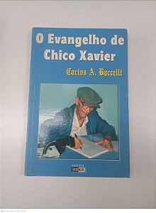 Livro o Evangelho de Chico Xavier Autor Baccelli, Carlos A. (2000) [seminovo]