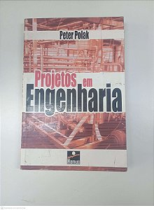 Livro Projetos em Engenharia Autor Polak, Peter (2004) [usado]