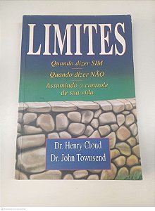 Livro Limites - Quando Dizer Sim, Quando Dizer Não, Assumindo o Controle da sua Vida Autor Henry Cloud e John Townsend (2001) [usado]