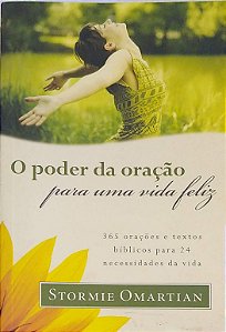 Livro o Poder da Oração para Uma Vida Feliz Autor Omartian, Stormie (2008) [usado]