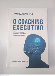 Livro o Choaching Executivo Autor Saraiva, João (2017) [usado]