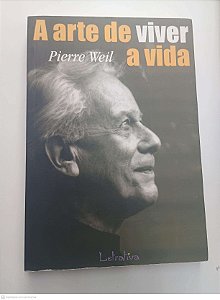 Livro a Arte de Viver a Vida Autor Weil, Pierre (2001) [usado]
