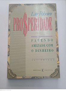 Livro Prosperidade - Fazendo Amizade com o Dinheiro Autor Ribeiro, Lair (1992) [usado]