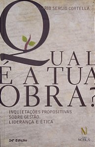 Livro Qual é a Tua Obra? Inquietações Propositivas sobre Gestão, Liderança e Ética Autor Cortella, Mario Sergio (2015) [usado]