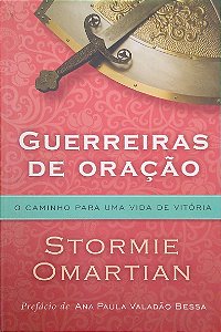 Livro Guerreiras de Oração: o Caminho Apra Uma Vida de Vitória Autor Omartian, Sotrmie (2014) [usado]