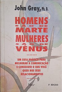 Livro Homens São de Marte, Mulheres São de Vênus: um Guia Prático para Melhorar a Comunicação e Conseguir o que Você Quer nos seus Relacionamentos Autor Gray, John (1995) [usado]