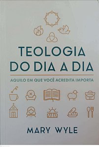 Livro Teologia do Dia a Dia Autor Wyle, Mary (2022) [seminovo]