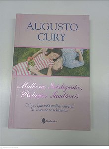 Livro Mulheres Inteligentes, Relações Saudaveis - o Livro que Toda Mulher Deveria Ler Antes de Se Relacionar Autor Cury, Augusto (2011) [usado]
