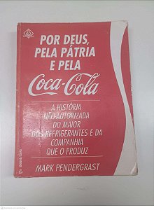Livro por Deus, pela Pátria e pela Coca-cola Autor Pendergrast, Mark (1993) [usado]