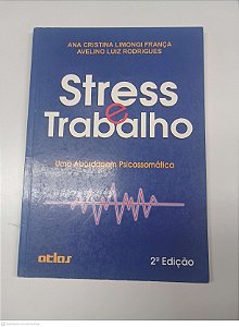 Livro Stress e Trabalho - Uma Abrodagem Psicossomática Autor França, Ana Cristina Limongi ; Rodrigues, Avelino Luiz (1999) [usado]