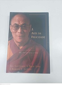 Livro a Arte da Felicidades Autor Lama, Dalai (2011) [usado]