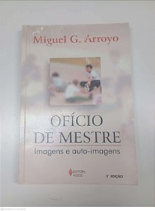 Livro Oficio de Mestre - Imagens e Auto-imagens Autor Arroyo, Miguel G. (2000) [usado]