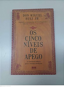 Livro os Cinco Níveis de Apego Autor Miguel, Don e Jr, Ruiz . (2015) [usado]