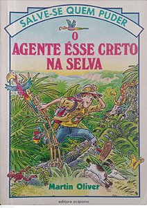 Livro o Agente Ésse Creto na Selva - Salve-se Quem Puder Autor Oliver, Martin (1994) [usado]