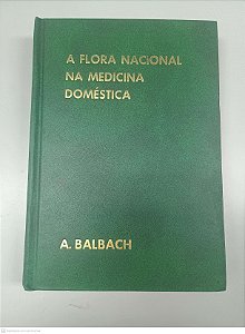 Livro Vol 3 - a Flora Nacional na Medicina Doméstica Autor Balbach, A. [usado]