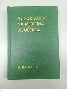 Livro as Hortaliças na Medicina Doméstica Autor Balbach, A. [usado]