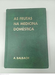 Livro as Frutas na Medicina Doméstica Autor Balbach, A. [usado]
