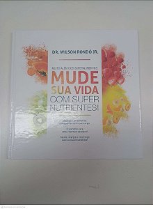 Livro Muito Além dos Superalimentos: Mude sua Vida com Super Nutrientes Autor Rondó Jr, Wilson . (2016) [usado]