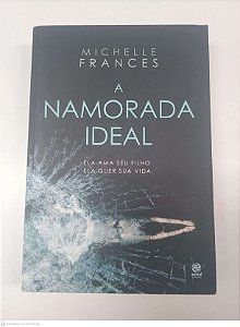 Livro a Namorada Ideal Autor Frances, Michelle (2018) [usado]