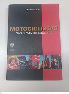 Livro Motociclistas nas Rutas do Cone Sul Autor Lopes, Renato (2006) [usado]